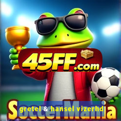 gretel & hansel vizerhd